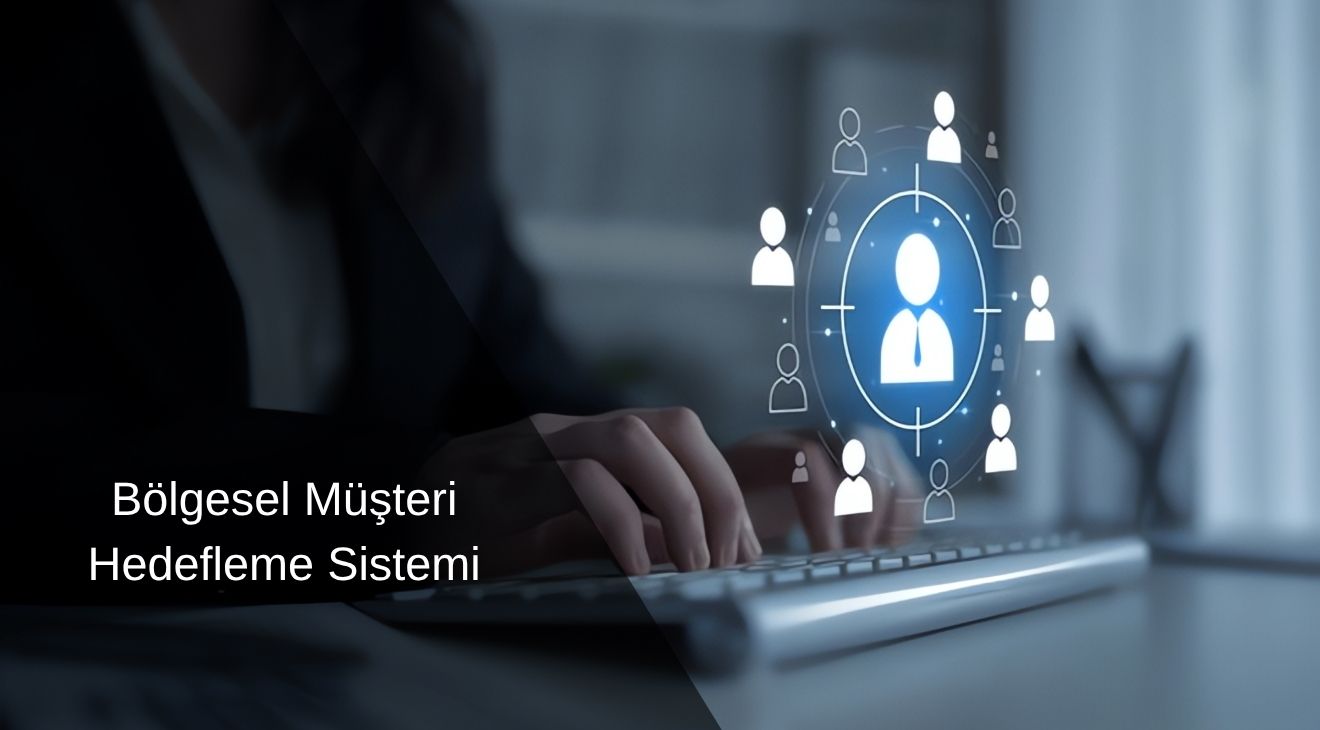 Bölgesel Müşteri Hedefleme Sistemi 