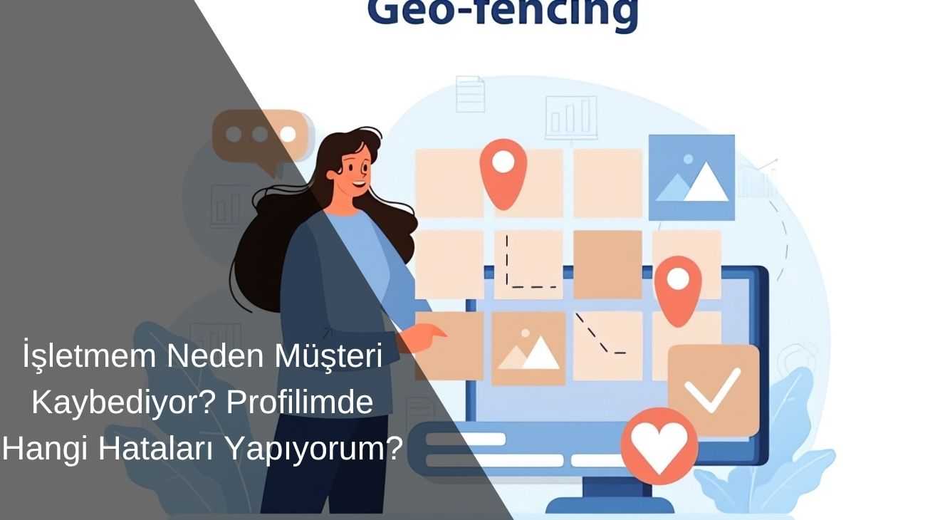 İşletmem Neden Müşteri Kaybediyor? Profilimde Hangi Hataları Yapıyorum? İşletmem Neden Müşteri Kaybediyor? Profilimde Hangi Hataları Yapıyorum?