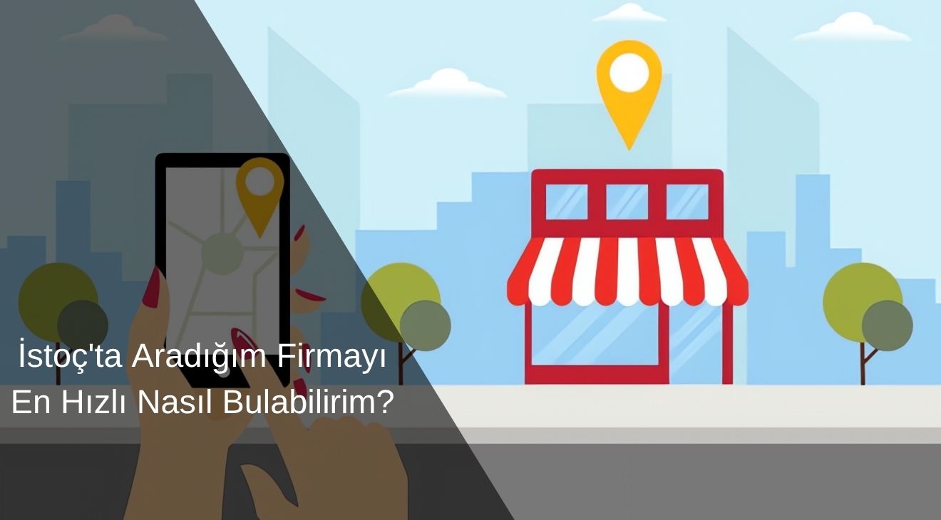 İstoç'ta Aradığım Firmayı En Hızlı Nasıl Bulabilirim? İstoç'ta Aradığım Firmayı En Hızlı Nasıl Bulabilirim?