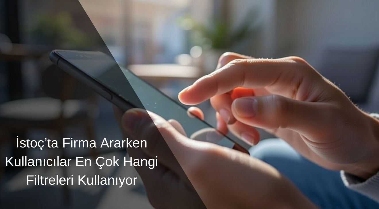 İstoç’ta Firma Ararken Kullanıcılar En Çok Hangi Filtreleri Kullanıyor İstoç’ta Firma Ararken Kullanıcılar En Çok Hangi Filtreleri Kullanıyor