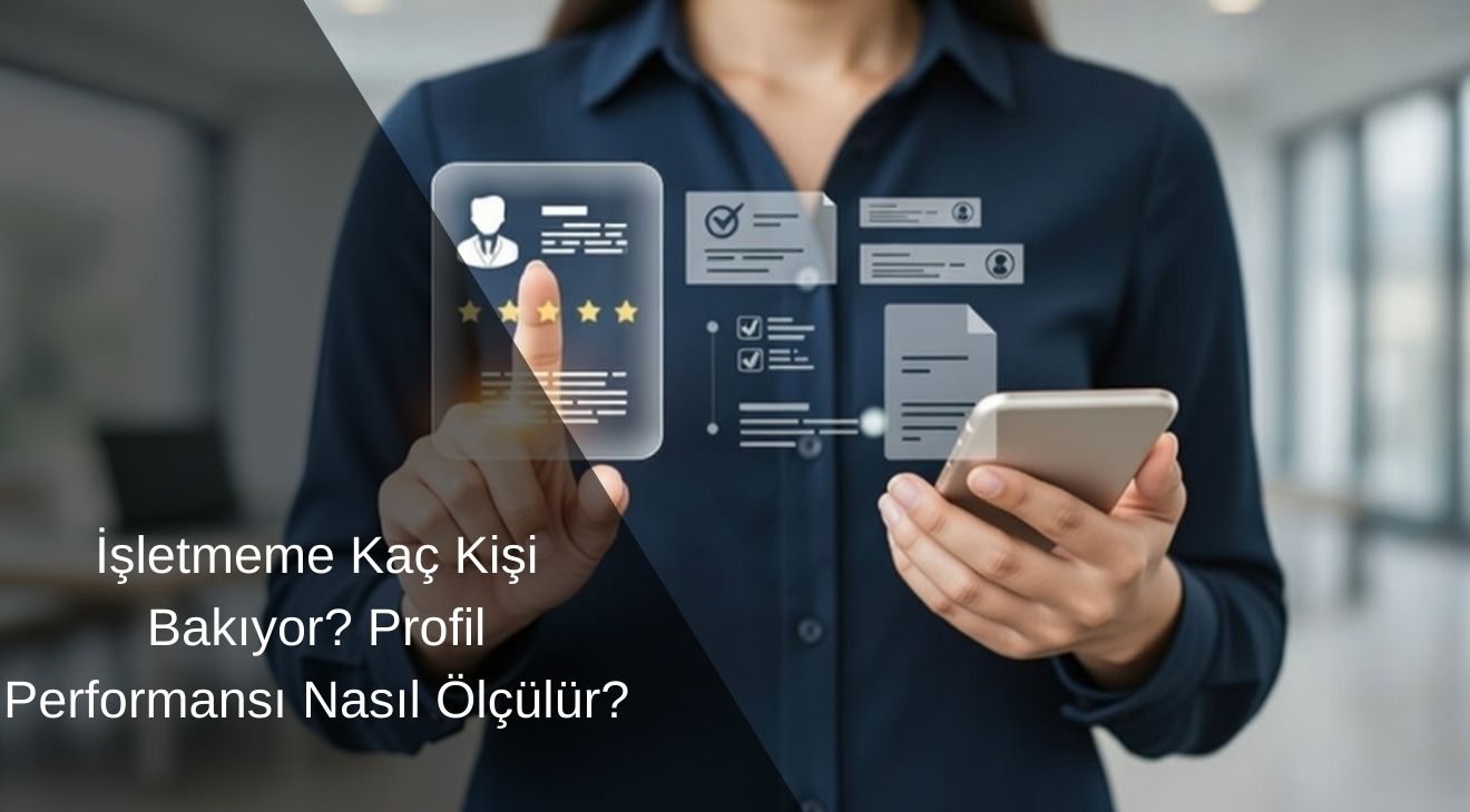 İşletmeme Kaç Kişi Bakıyor? Profil Performansı Nasıl Ölçülür?