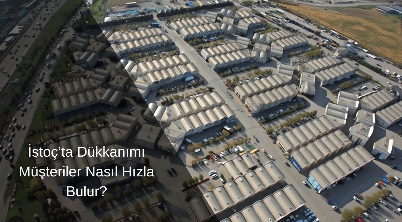 İstoç’ta Dükkanımı Müşteriler Nasıl Hızla Bulur?
