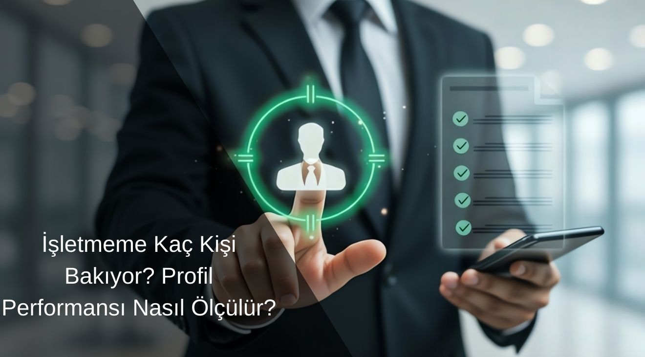İşletmeme Kaç Kişi Bakıyor? Profil Performansı Nasıl Ölçülür?