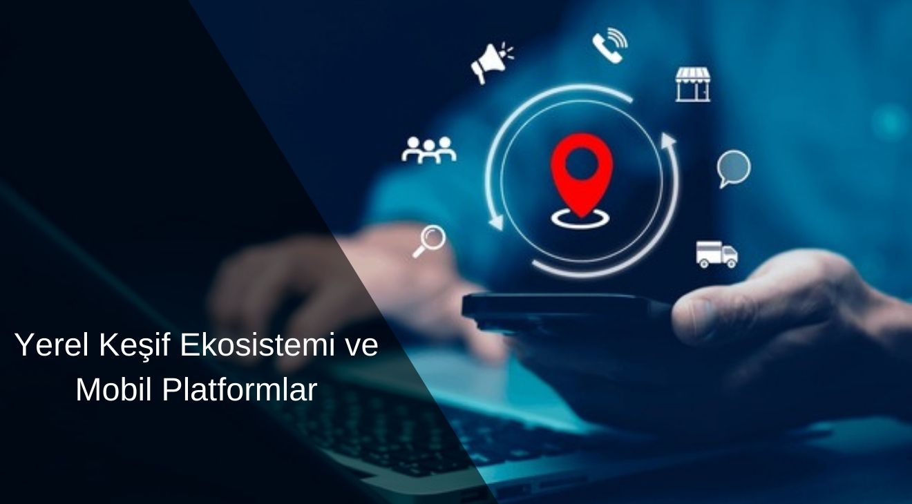 Yerel Keşif Ekosistemi ve Mobil Platformlar