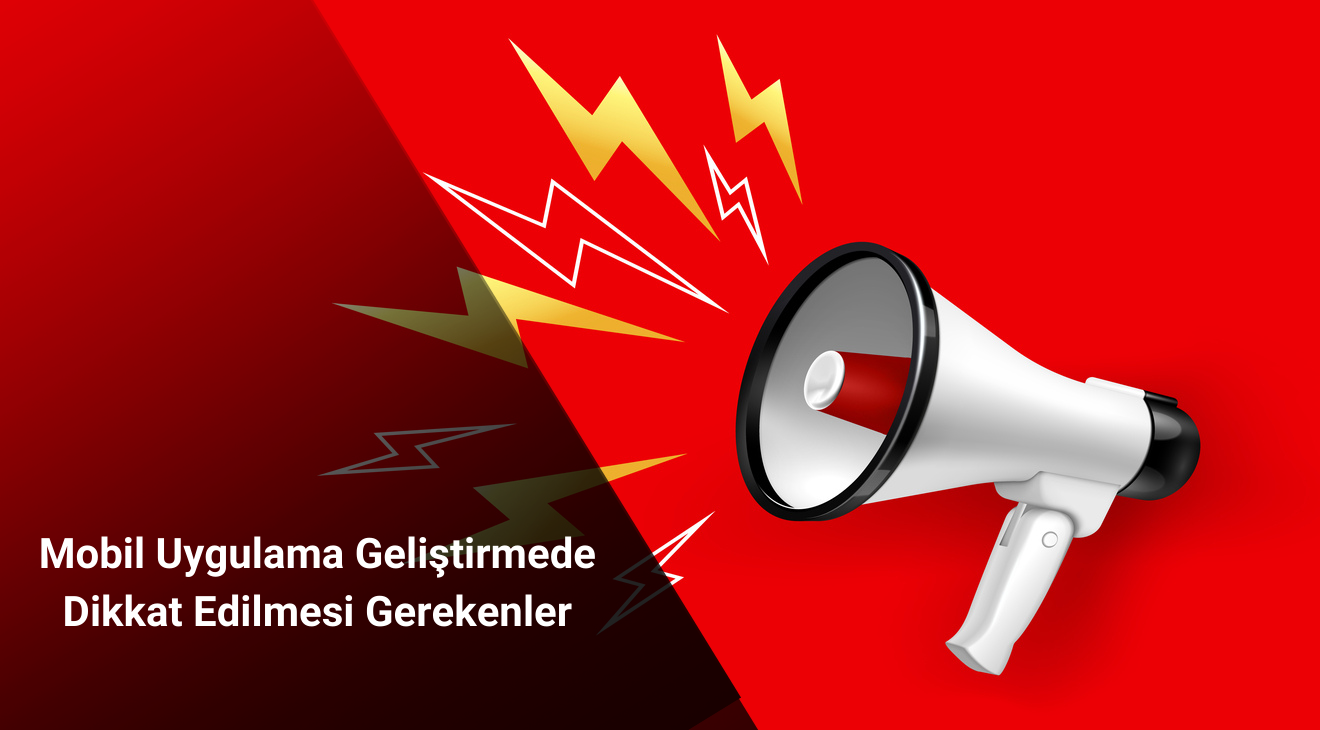 Mobil Uygulama Geliştirmede Dikkat Edilmesi Gerekenler