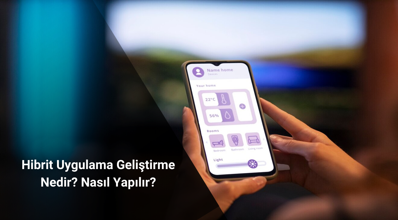 Hibrit Uygulama Geliştirme Nedir? Nasıl Yapılır?