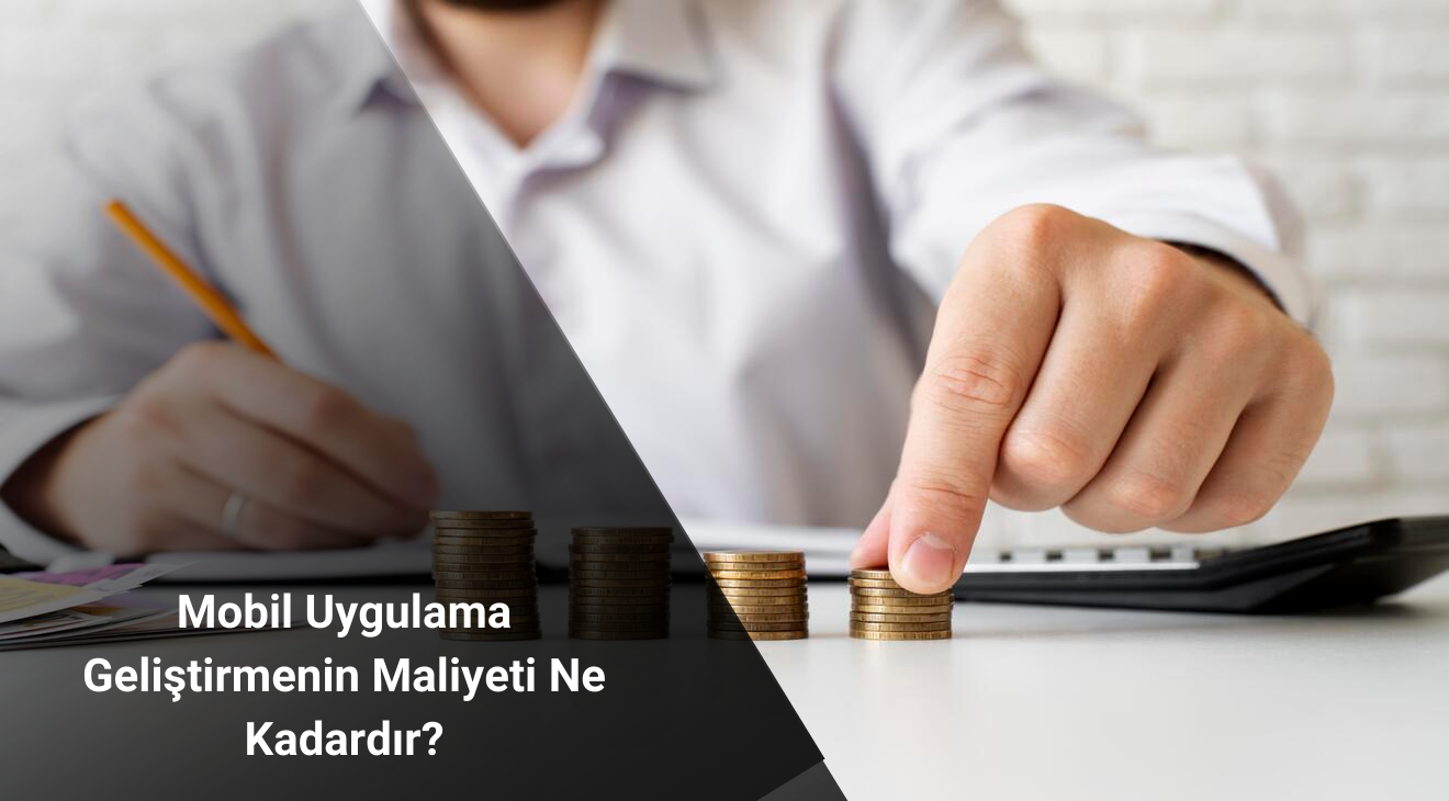 Mobil Uygulama Geliştirmenin Maliyeti Ne Kadardır?