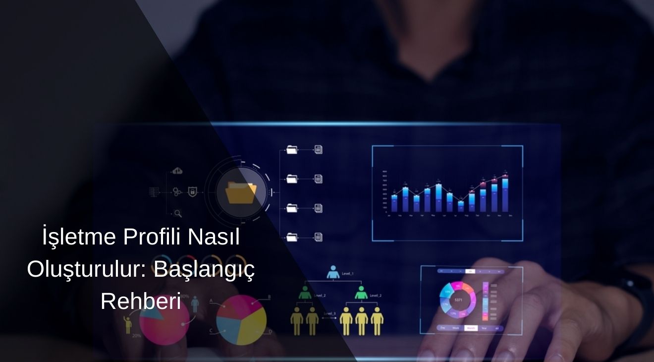 İşletme Profili Nasıl Oluşturulur Başlangıç Rehberi