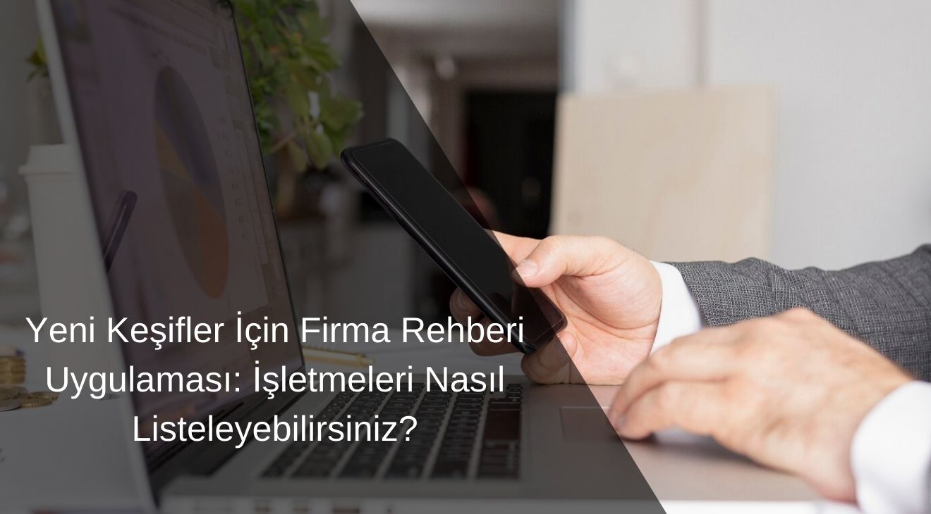 Yeni Keşifler İçin Firma Rehberi Uygulaması: İşletmeleri Nasıl Listeleyebilirsiniz?
