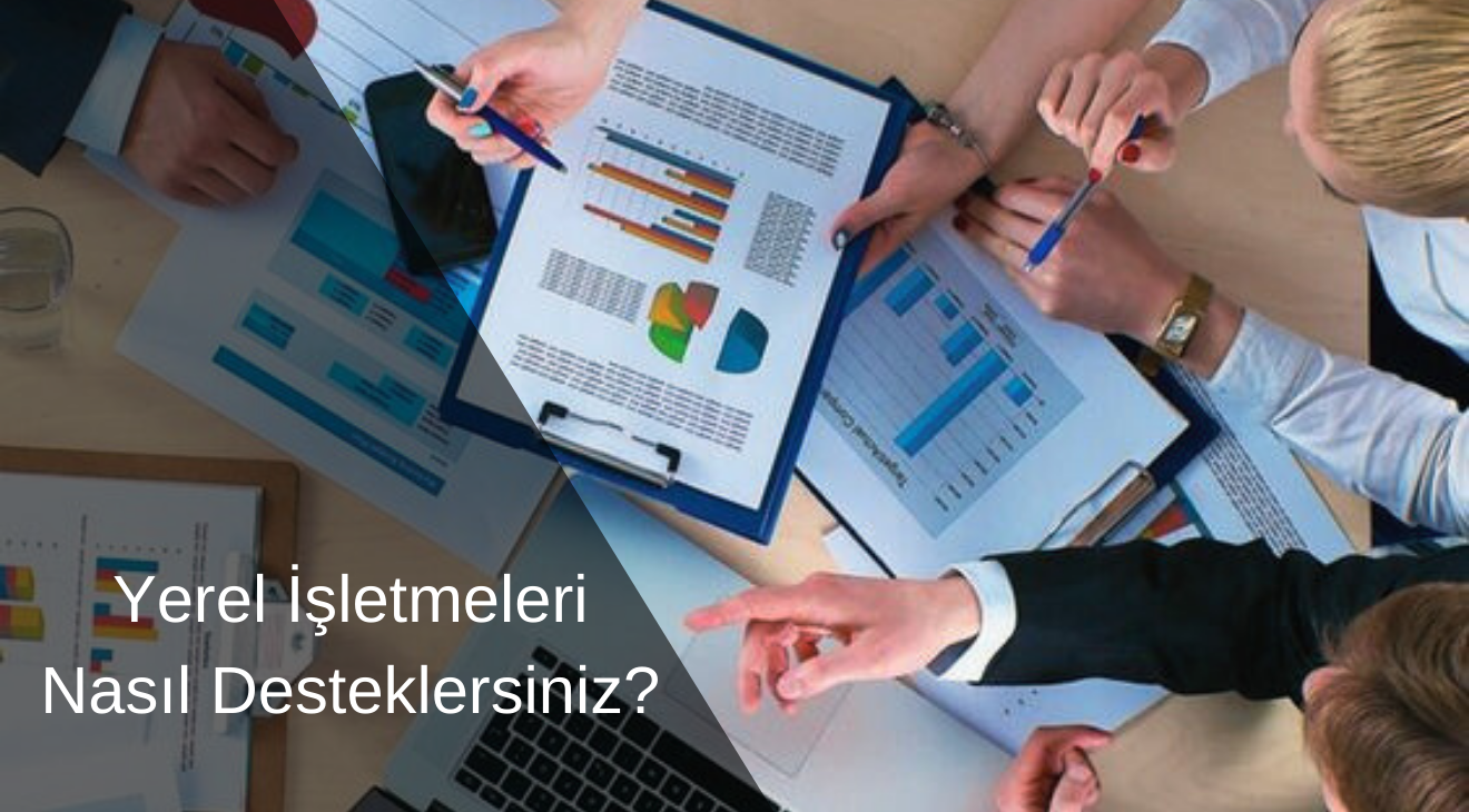 Yerel İşletmeleri Nasıl Desteklersiniz?