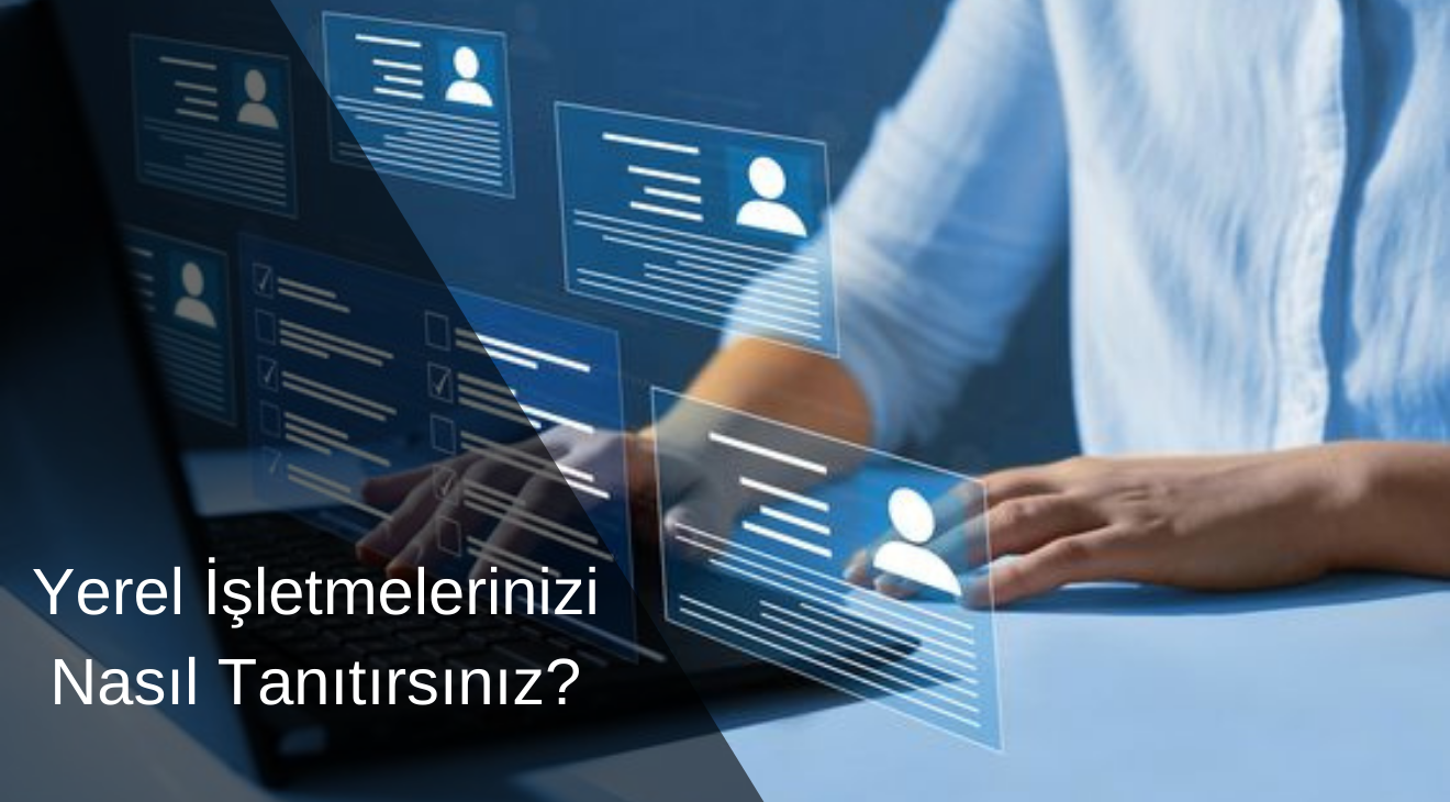 Yerel İşletmelerinizi Nasıl Tanıtırsınız?
