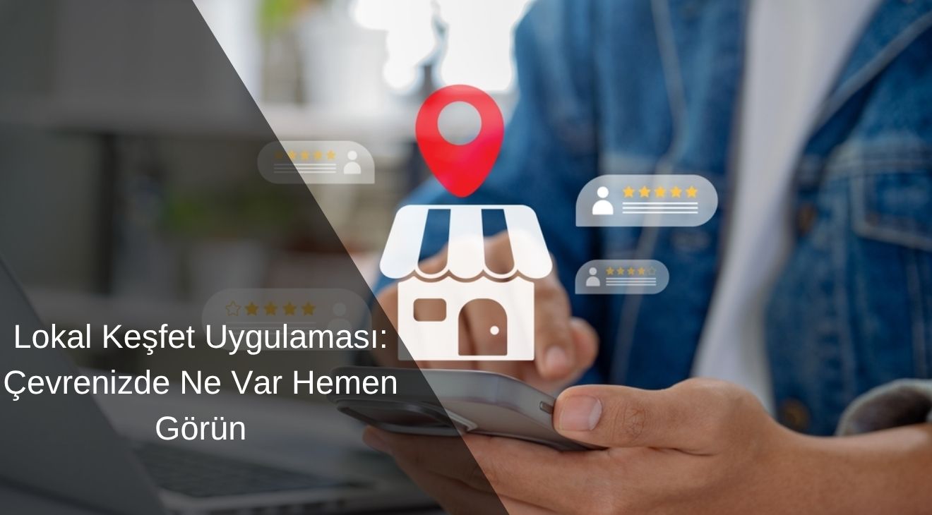 Lokal Keşfet Uygulaması Lokal Keşfet Uygulaması