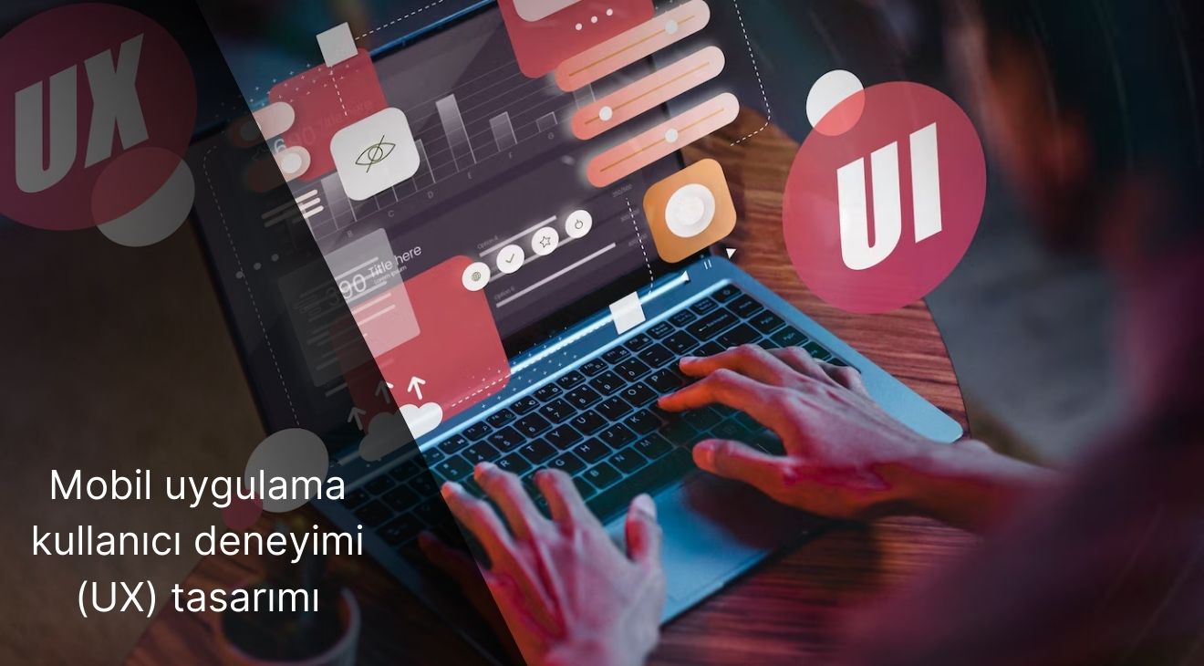 Mobil uygulama kullanıcı deneyimi (UX) tasrıamı
