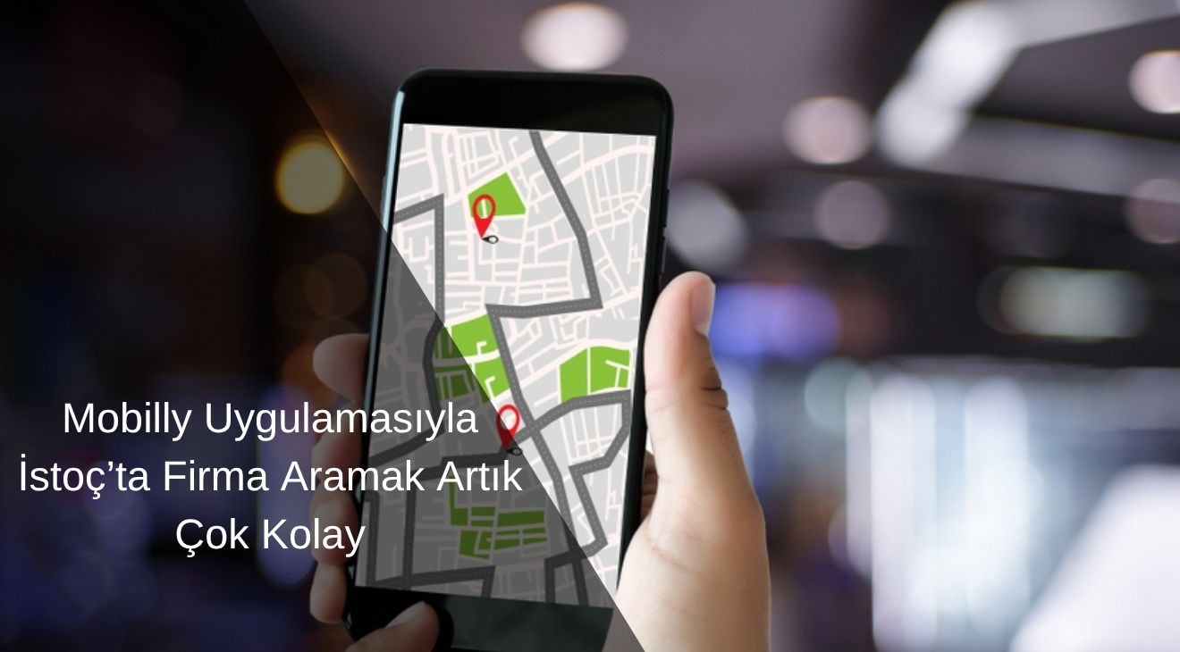 Mobilly Uygulamasıyla İstoç’ta Firma Aramak Artık Çok Kolay
