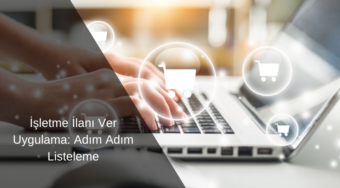 İşletme İlanı Ver Uygulama: Adım Adım Listeleme
