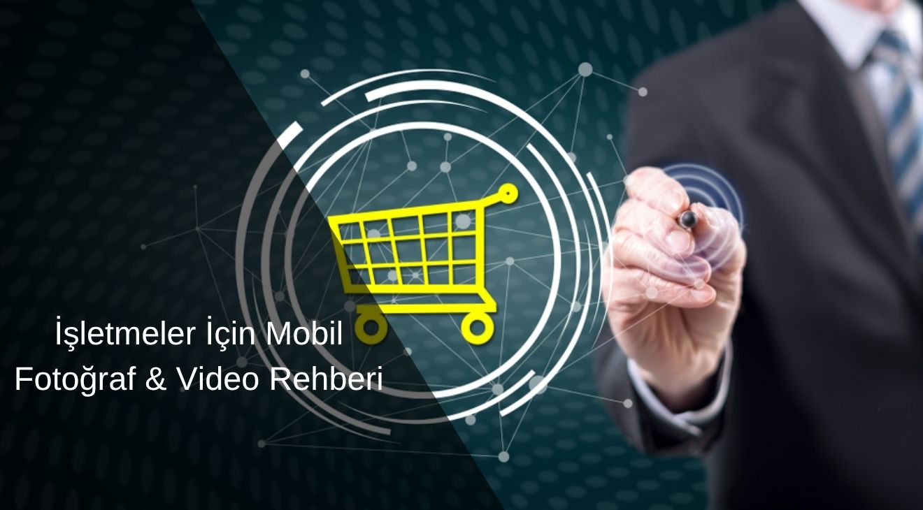 İşletmeler İçin Mobil Fotoğraf & Video Rehberi