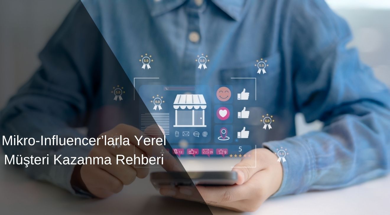 Mikro-Influencer’larla Yerel Müşteri Kazanma Rehberi