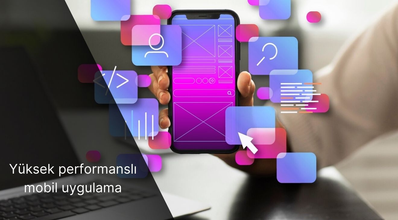 Yüksek performanslı mobil uygulama