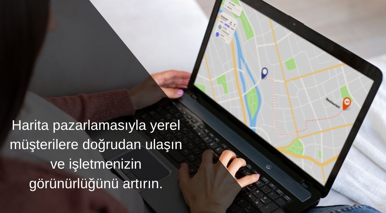 Yerel Müşterilere Ulaşmanın En Etkili Yolu: Harita Pazarlaması Rehberi
