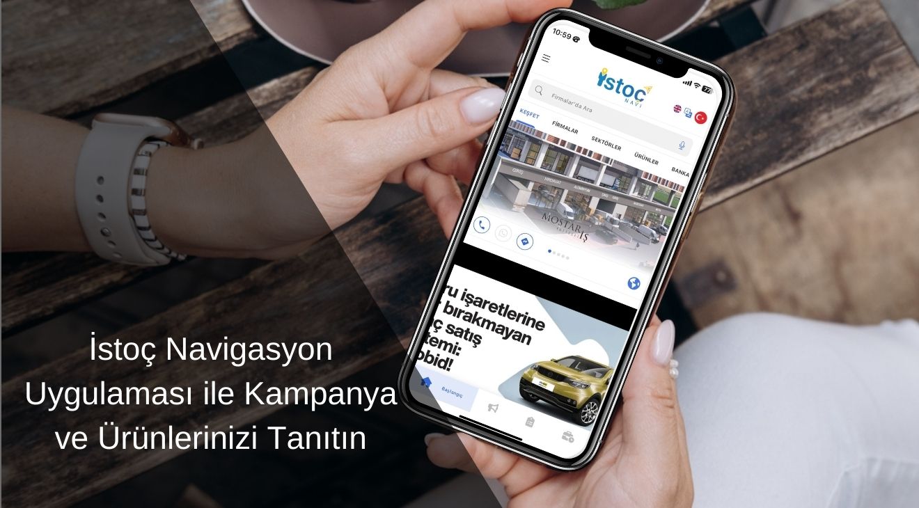 İstoç Navigasyon Uygulaması ile Kampanya ve Ürünlerinizi Tanıtın